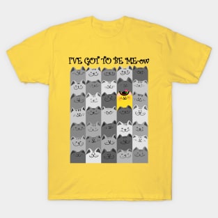 I'VE GOT TO BE ME-ow T-Shirt